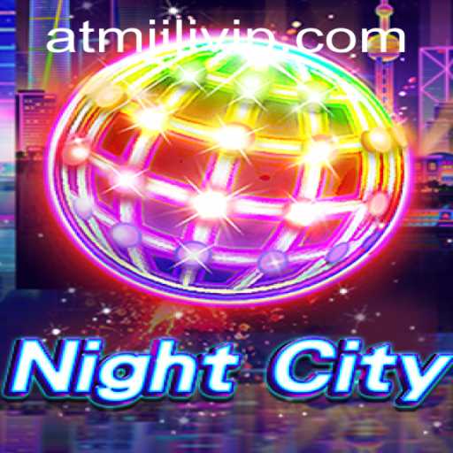 NightCity: A Thrilling Adventure Awaits with ATMJILI